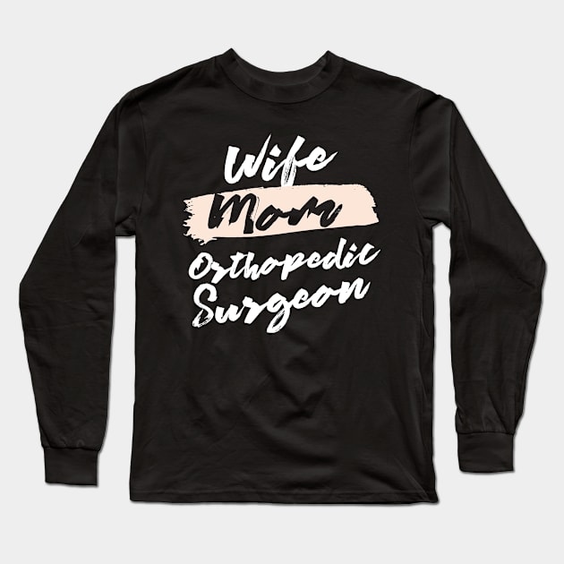 Cute Wife Mom Orthopedic Surgeon Gift Idea Long Sleeve T-Shirt by BetterManufaktur